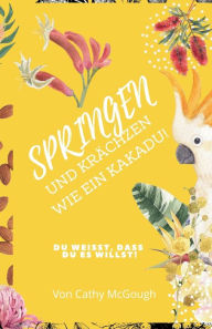 Title: Springen Und Krï¿½chzen Wie Ein Kakadu!, Author: Cathy McGough