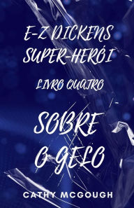 Title: E-Z Dickens Super-Herï¿½i Livro Quatro: Sobre O Gelo, Author: Cathy McGough