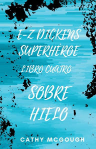 Title: E-Z Dickens Superhï¿½roe Libro Cuatro: Sobre Hielo, Author: Cathy McGough