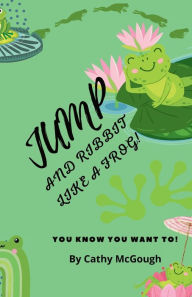 Title: Jump and Ribbit Like a Frog! Book 27, Author: Cathy McGough