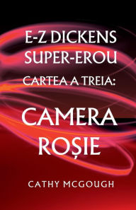 Title: E-Z Dickens Super-Erou Cartea a Treia: Camera RoȘie, Author: Cathy McGough