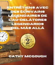 Title: ENTRETIENS AVEC DES ÉCRIVAINS LÉGENDAIRES DE L'AU-DELÀ, Author: Cathy McGough