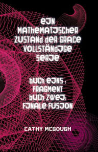 Title: Ein Mathematischer Zustand Der Grace Vollstï¿½ndige Serie: Buch Eins: Fragment; Buch Zwei: Finale Fusion, Author: Cathy McGough