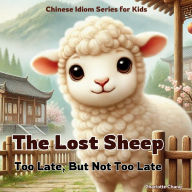 Title: The Lost Sheep: Chinese Idiom Story for Kids, Author: Charlotte Chang