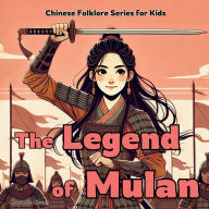 Title: The Legend of Mulan: Chinese Folklore Stories for Kids, Author: Charlotte Chang