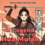 Title: The Legend of Mulan: Chinese Folklore Stories for Kids in English, Chinese, and Pinyin, Author: Charlotte Chang