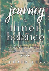 Title: Journey to Inner Balance: :90 Day Guided Journal that empowers you towards consistency and balance using MSBR, Author: Chaim Levy