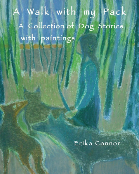 A walk with my pack: A collection of dog stories with paintings