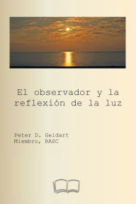 Title: El observador y la reflexiÃ¯Â¿Â½n de la luz, Author: Pedro Geldart