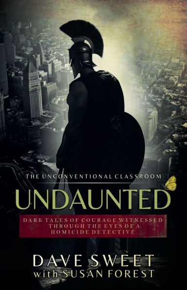 Undaunted: Dark Tales of Courage Witnesses Through The Eyes a Homicide Detective