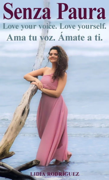 Senza Paura Love your voice. yourself. Ama tu voz. ï¿½mate a ti.