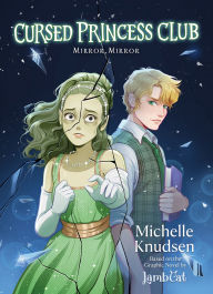 Title: Cursed Princess Club Novel 2: Mirror, Mirror, Author: Michelle Knudsen