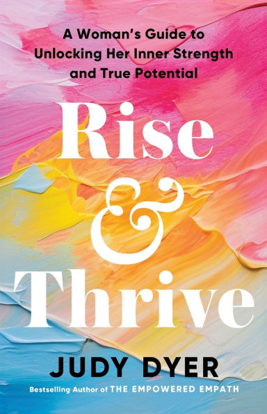 Rise and Thrive: A Woman's Guide to Unlocking Her Inner Strength True Potential