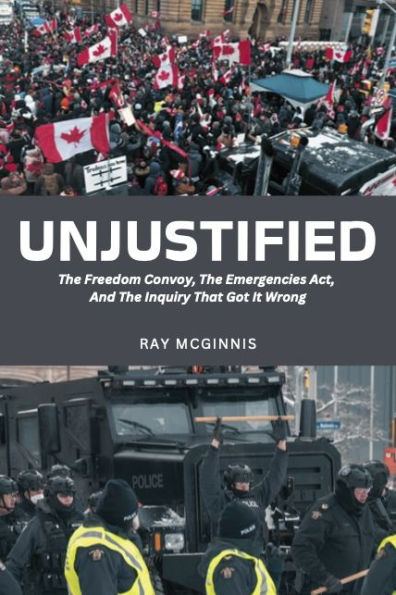 Unjustified: The Freedom Convoy, Emergencies Act, And Inquiry That Got It Wrong