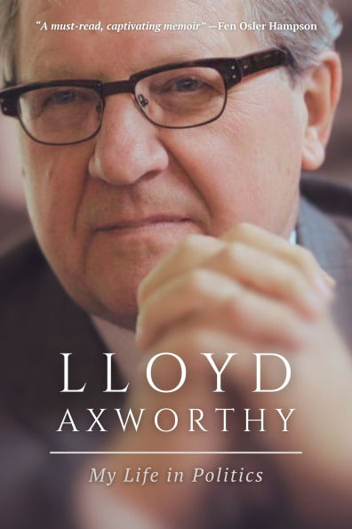 Lloyd Axworthy: My Life Politics