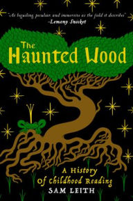 Google audio books download The Haunted Wood: A History of Childhood Reading (English literature) by Sam Leith