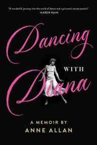 Title: Dancing With Diana: A Memoir by Anne Allan, Author: Anne Allan