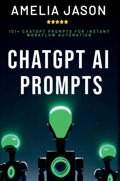 ChatGPT AI Prompts: 101+ ChatGPT Prompts for Instant Workflow Automation