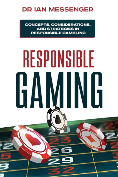 Responsible Gaming: Concepts, Considerations, and Strategies Gambling