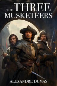 Title: The Three Musketeers: The Original 1844 Unabridged and Complete Edition, Author: Alexandre Dumas