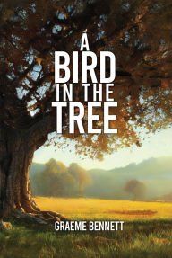 Title: A Bird in the Tree, Author: Graeme Bennett
