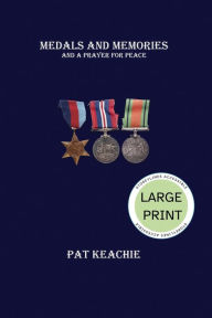 Title: Medals and Memories and a Prayer for Peace - Large Print Edition, Author: Pat Keachie