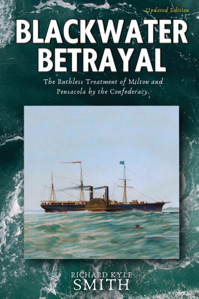Blackwater Betrayal: the Ruthless Treatment of Milton and Pensacola by Confederacy