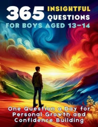 Title: 365 Insightful Questions for Boys Aged 13-14: One Question a Day for Personal Growth and Confidence Building, Author: Vasquez