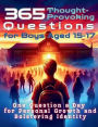 365 Thought-Provoking Questions for Boys Aged 15-17: One Question a Day for Personal Growth and Bolstering Identity