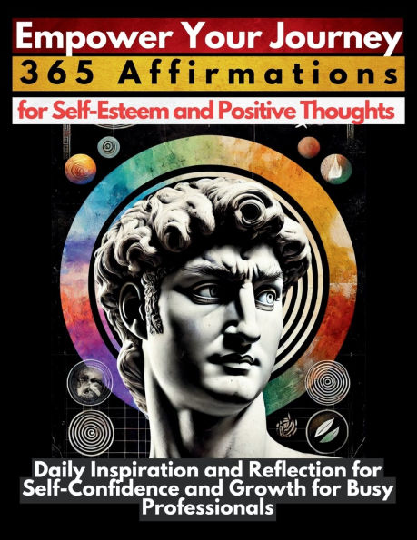 Empower Your Journey 365 Affirmations for Self-Esteem and Positive Thoughts: Daily Inspiration Reflection Self-Confidence Growth Busy Professionals