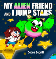 Title: My Alien Friend and I Jump Stars, Author: Debra Segriff