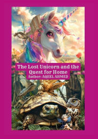 Title: The Lost Unicorn and the Quest for Home, Author: Aqeel Ahmed