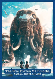 Title: The Five Frozen Mammoths, Author: Aqeel Ahmed