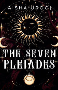 Title: The Seven Pleiades, Author: Aisha Urooj