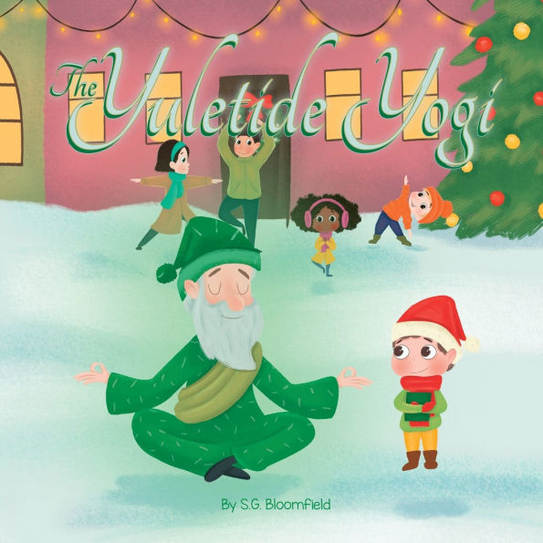 The Yuletide Yogi: A Heartwarming Holiday Tale of Mindfulness and Yoga - Perfect for Ages 4 to 10