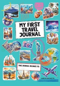 Title: My First Travel Journal: This journal belongs to:, Author: Amïlie Rochette