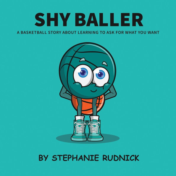 Shy Baller: A Basketball Story About Learning How To Ask For What You Want