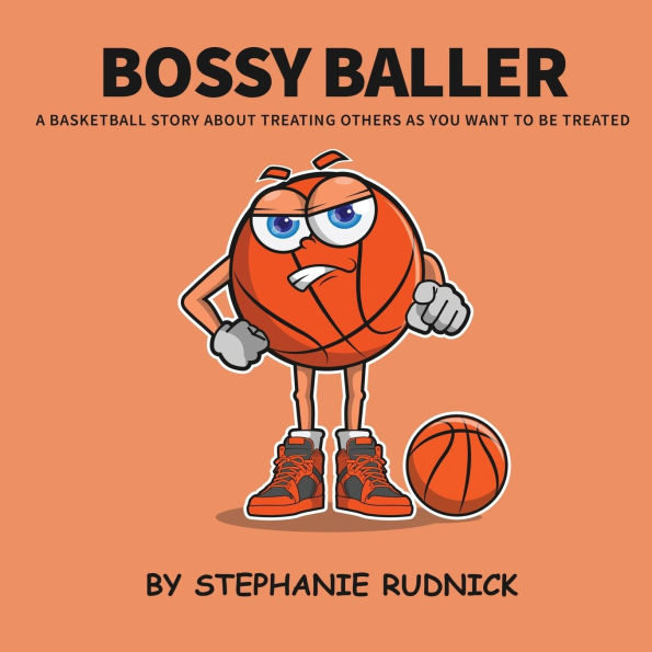Bossy Baller: A Basketball Story About Treating Others The Way You Want To Be Treated