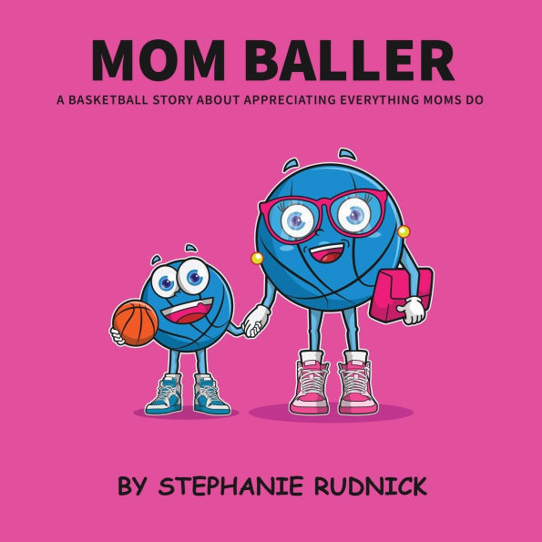 Mom Baller: A Basketball Story About Appreciating Everything Moms Do