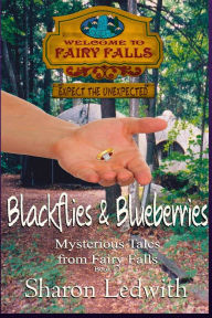 Title: Blackflies and Blueberries (Mysterious Tales from Fairy Falls, Book #2), Author: Sharon Ledwith