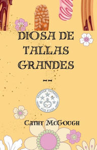 Title: Diosa de Tallas Grandes - A Noveleta, Author: Cathy McGough