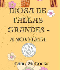 Title: DIOSA DE TALLAS GRANDES - A NOVELETA, Author: Cathy McGough