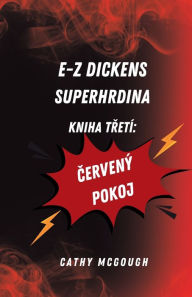 Title: E-Z Dickens Superhrdina Kniha TŘetï¿½: Červenï¿½ Pokoj, Author: Cathy McGough