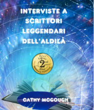 Title: INTERVISTE A SCRITTORI LEGGENDARI DELL'ALDILÀ, Author: Cathy McGough