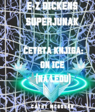 Title: E-Z DICKENS SUPERJUNAK CETRTA KNJIGA:: ON ICE (NA LEDU), Author: Cathy McGough