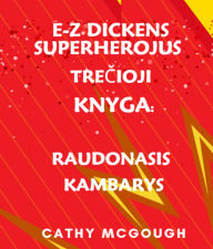 Title: E-Z DICKENS SUPERHEROJUS 3 KNYGA LITHUANIAN EDITION: RAUDONASIS KAMBARYS, Author: Cathy McGough