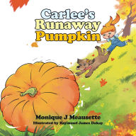 Title: Carlee's Runaway Pumpkin, Author: Monique J Meausette