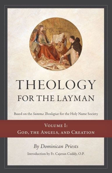 Theology for The Layman (Based on Summa Theologiae Holy Name Society): Volume 1: God, Angels, and Creation