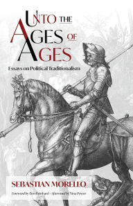 Free books online download read Unto the Ages of Ages: Essays on Political Traditionalism