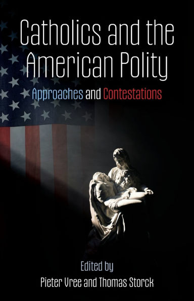 Catholics and the American Polity: Approaches & Contestations